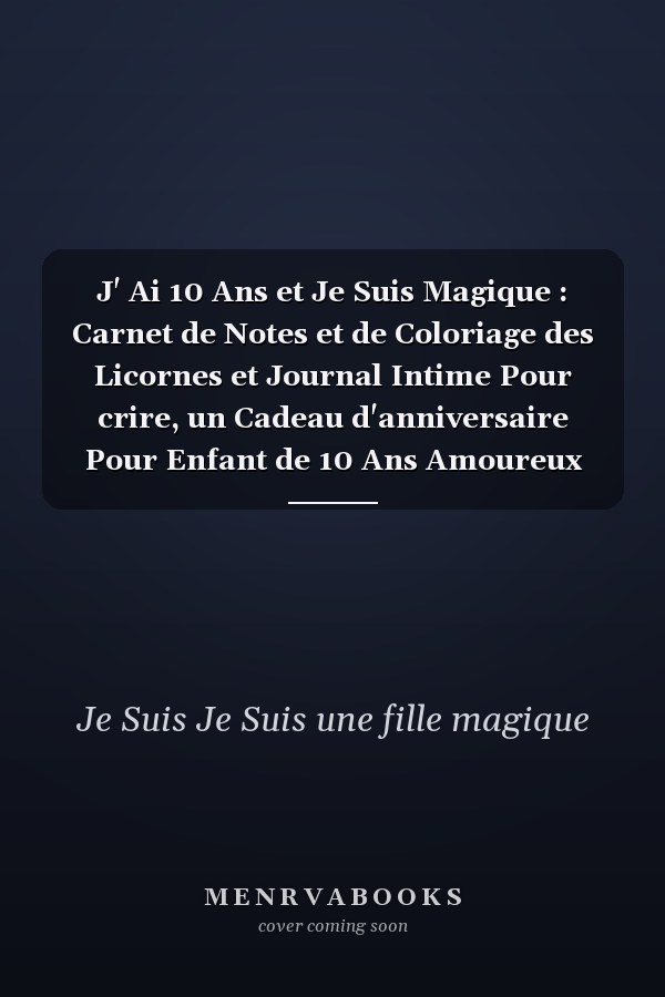 J' Ai 10 Ans et Je Suis Magique : Carnet de Notes et de Coloriage des Licornes et Journal Intime Pour crire, un Cadeau d'anniversaire Pour Enfant de 10 Ans Amoureux des Licornes : Le Meilleur Cadeau Pour Tous les Enfants