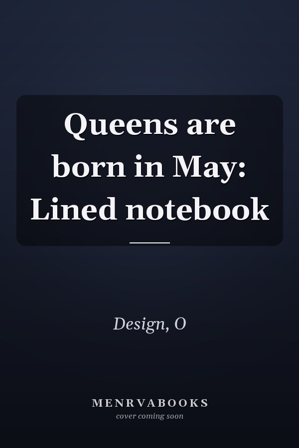 Queens are born in May: Lined notebook