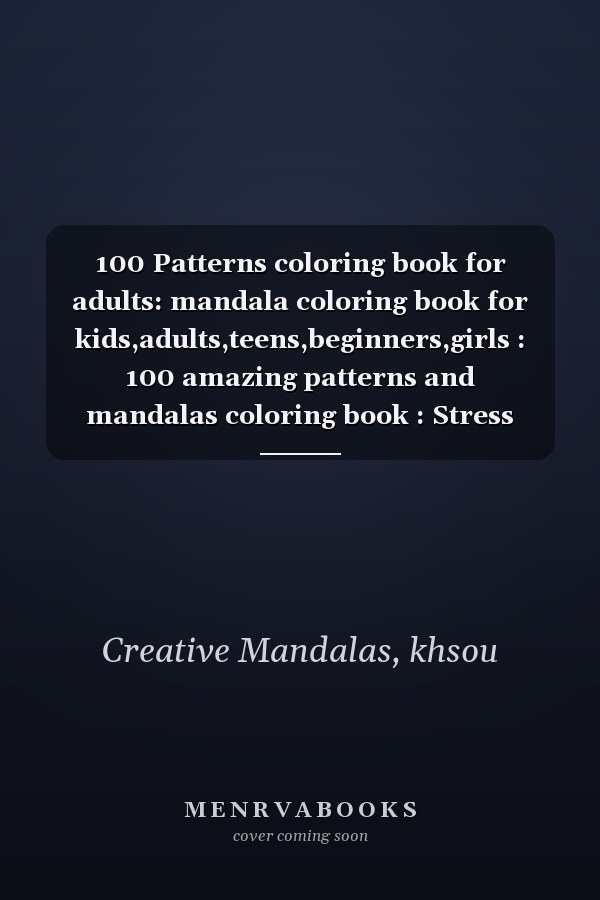 100 Patterns coloring book for adults: mandala coloring book for kids,adults,teens,beginners,girls : 100 amazing patterns and mandalas coloring book : Stress relieving and relaxing Coloring Pages