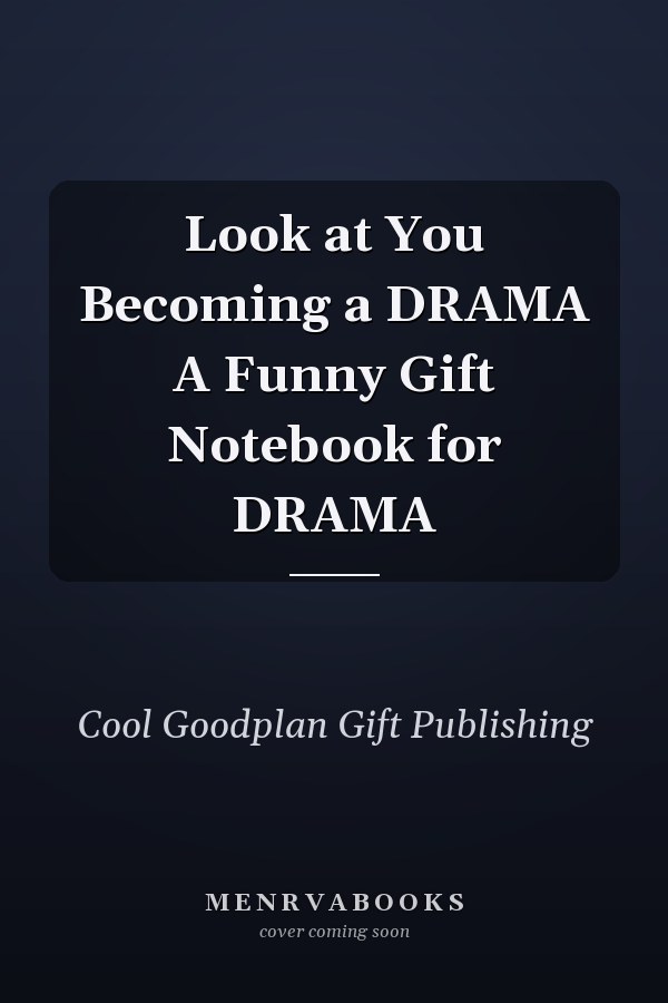 Look at You Becoming a DRAMA A Funny Gift Notebook for DRAMA