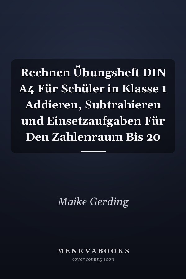 Rechnen Übungsheft DIN A4 Für Schüler in Klasse 1 Addieren, Subtrahieren und Einsetzaufgaben Für Den Zahlenraum Bis 20