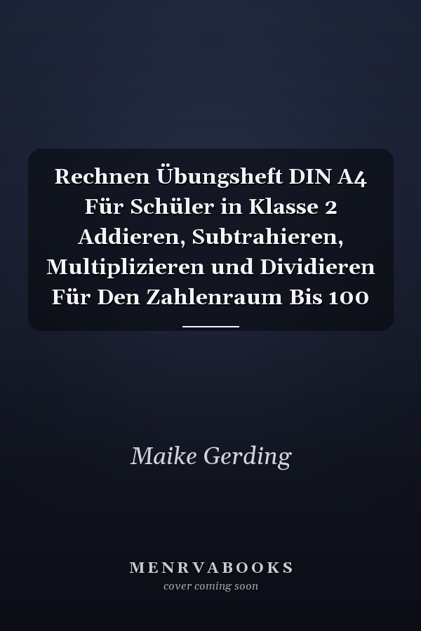 Rechnen Übungsheft DIN A4 Für Schüler in Klasse 2 Addieren, Subtrahieren, Multiplizieren und Dividieren Für Den Zahlenraum Bis 100