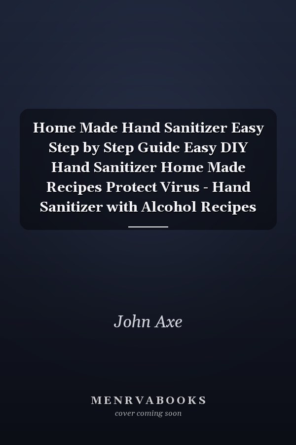 Home Made Hand Sanitizer Easy Step by Step Guide Easy DIY Hand Sanitizer Home Made Recipes Protect Virus - Hand Sanitizer with Alcohol Recipes