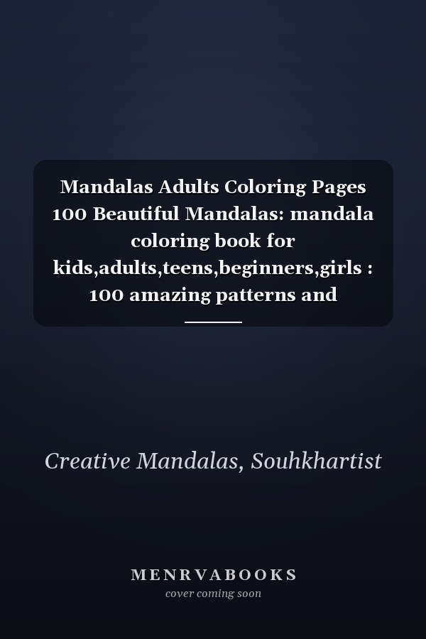 Mandalas Adults Coloring Pages 100 Beautiful Mandalas: mandala coloring book for kids,adults,teens,beginners,girls : 100 amazing patterns and mandalas ... Stress relieving and relaxing Coloring Pages