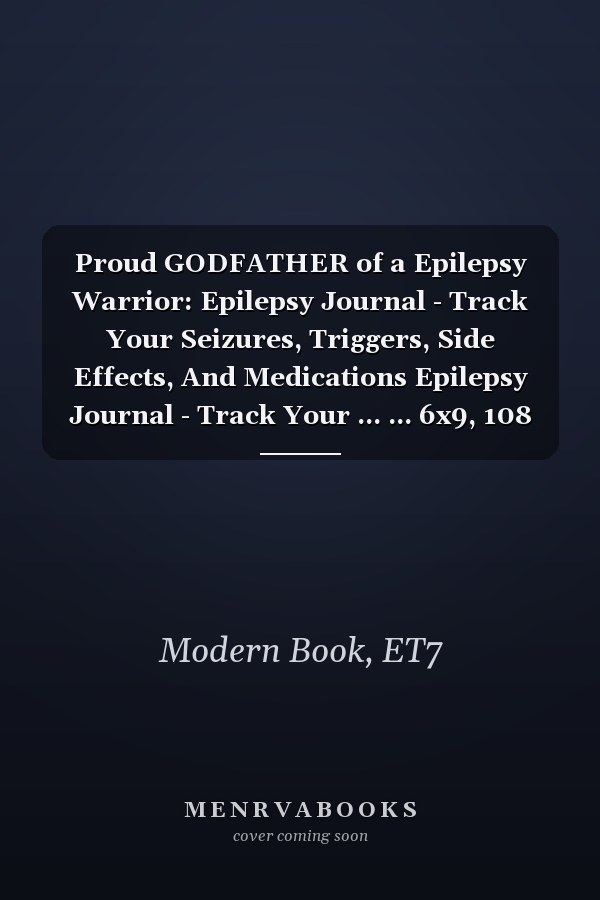 Proud GODFATHER of a Epilepsy Warrior: Epilepsy Journal - Track Your Seizures, Triggers, Side Effects, And Medications Epilepsy Journal - Track Your ... ... 6x9, 108 Pages, Blank Lined Paperback