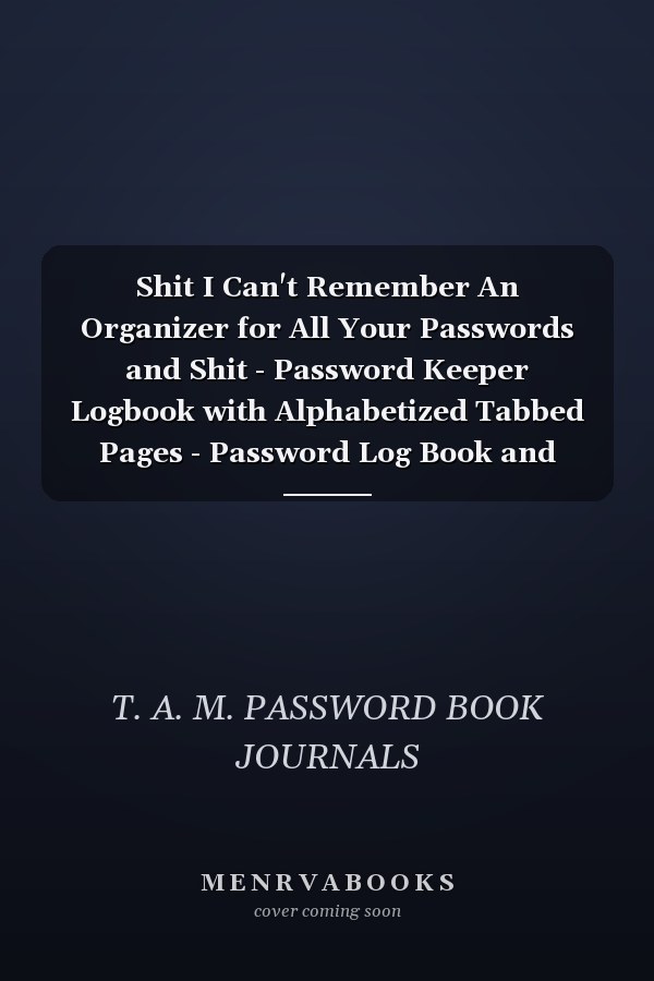Shit I Can't Remember An Organizer for All Your Passwords and Shit - Password Keeper Logbook with Alphabetized Tabbed Pages - Password Log Book and Internet Password Organizer - 5 X 8