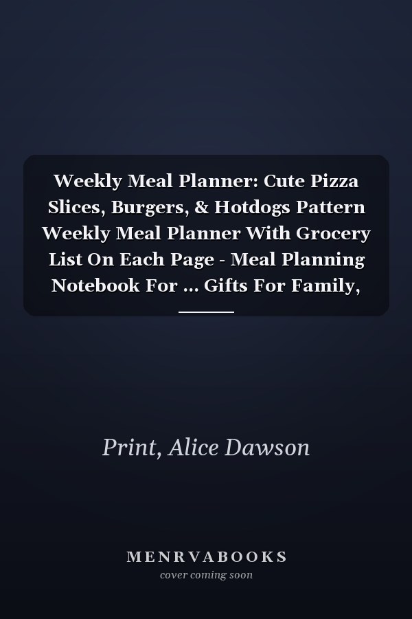 Weekly Meal Planner: Cute Pizza Slices, Burgers, & Hotdogs Pattern Weekly Meal Planner With Grocery List On Each Page - Meal Planning Notebook For ... Gifts For Family, Women, Men, Mom, & Wife