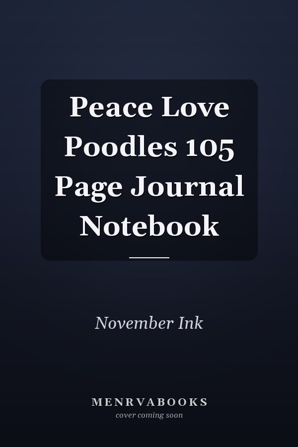 Peace Love Poodles 105 Page Journal Notebook