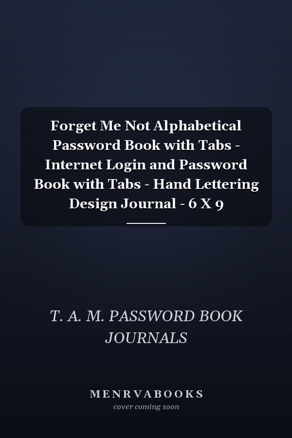 Forget Me Not Alphabetical Password Book with Tabs - Internet Login and Password Book with Tabs - Hand Lettering Design Journal - 6 X 9