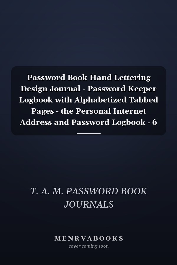 Password Book Hand Lettering Design Journal - Password Keeper Logbook with Alphabetized Tabbed Pages - the Personal Internet Address and Password Logbook - 6 X 9