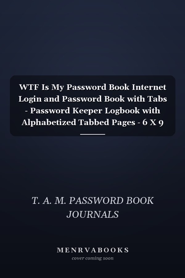 WTF Is My Password Book Internet Login and Password Book with Tabs - Password Keeper Logbook with Alphabetized Tabbed Pages - 6 X 9