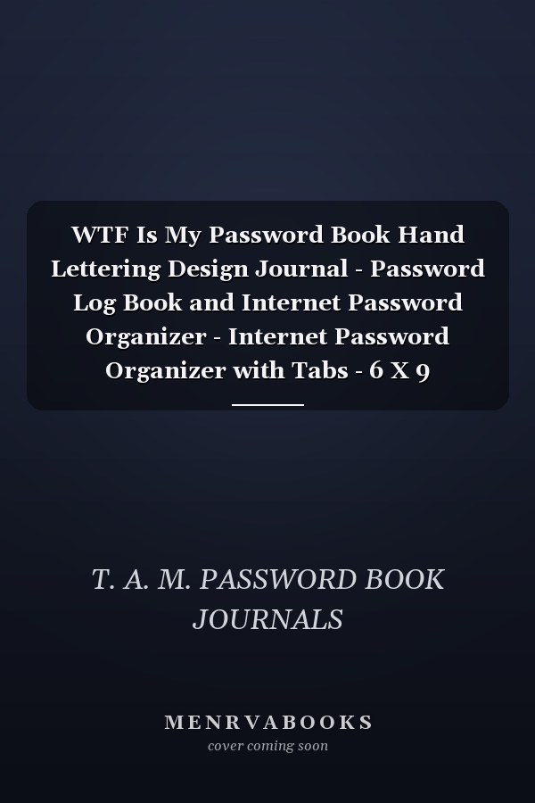 WTF Is My Password Book Hand Lettering Design Journal - Password Log Book and Internet Password Organizer - Internet Password Organizer with Tabs - 6 X 9