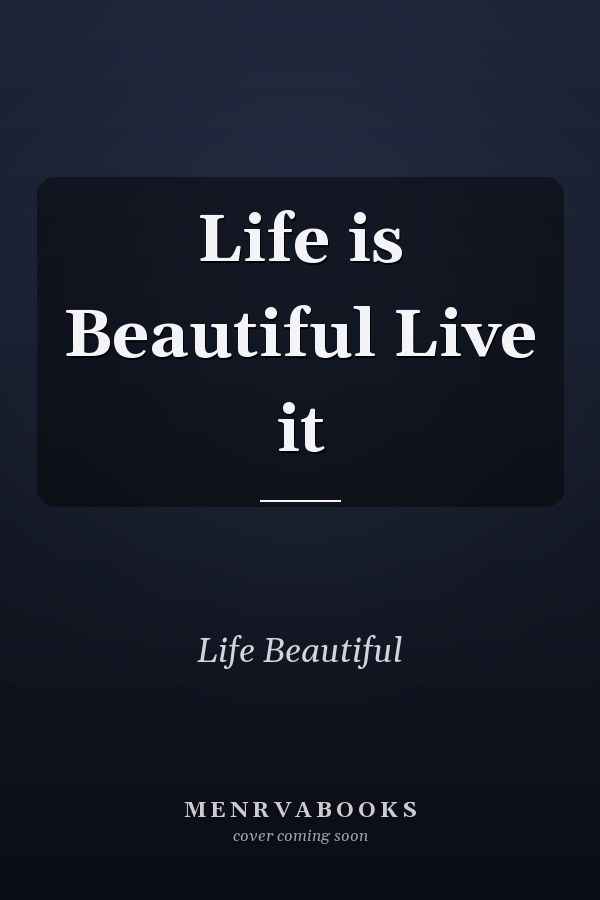 Life is Beautiful Live it