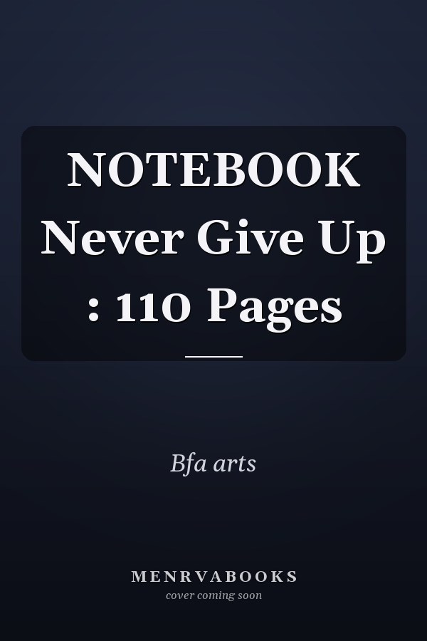 NOTEBOOK Never Give Up : 110 Pages