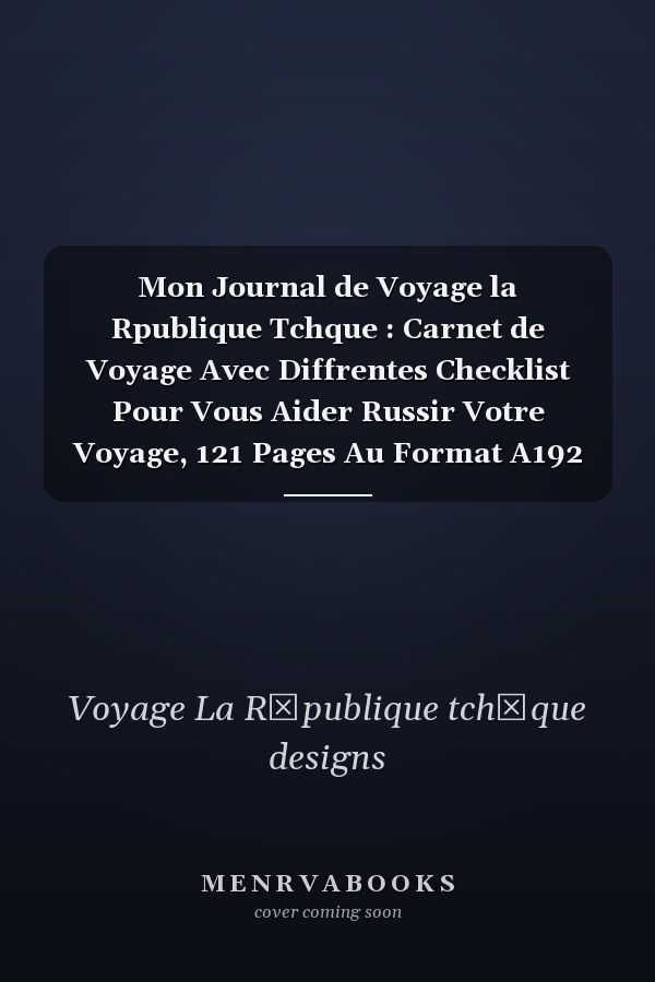 Mon Journal de Voyage la Rpublique Tchque : Carnet de Voyage Avec Diffrentes Checklist Pour Vous Aider  Russir Votre Voyage, 121 Pages Au Format A192