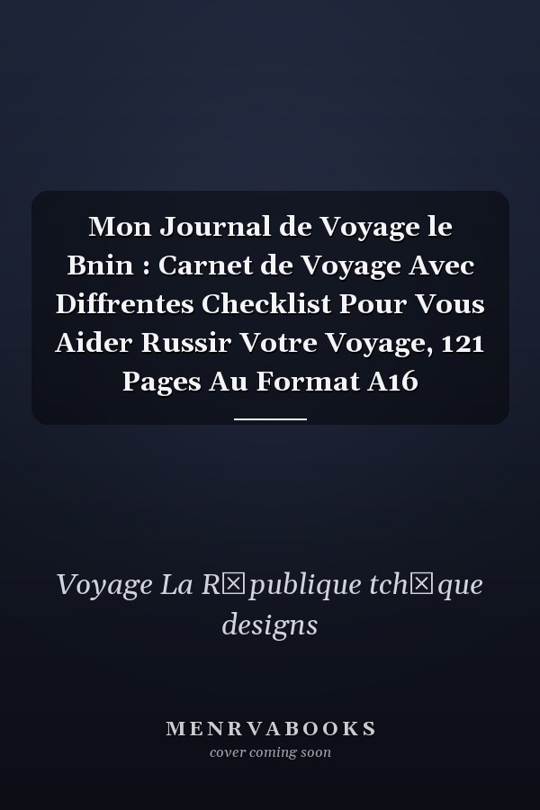 Mon Journal de Voyage le Bnin : Carnet de Voyage Avec Diffrentes Checklist Pour Vous Aider  Russir Votre Voyage, 121 Pages Au Format A16