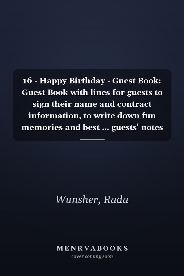 16 - Happy Birthday - Guest Book: Guest Book with lines for guests to sign their name and contract information, to write down fun memories and best ... guests' notes and drawings or for pictures