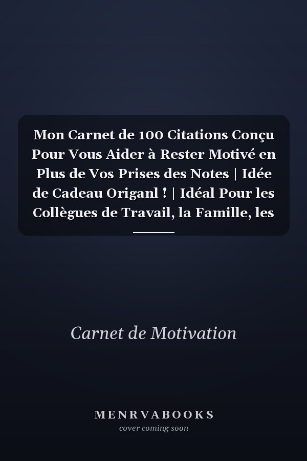 Mon Carnet de 100 Citations Conçu Pour Vous Aider à Rester Motivé en Plus de Vos Prises des Notes | Idée de Cadeau Origanl ! | Idéal Pour les Collègues de Travail, la Famille, les Amis et Bien Plus!