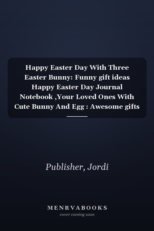 Happy Easter Day With Three Easter Bunny: Funny gift ideas Happy Easter Day Journal Notebook ,Your Loved Ones With Cute Bunny And Egg : Awesome gifts for Easter Day, 110 Pages (6" x 9" Inches) Blank
