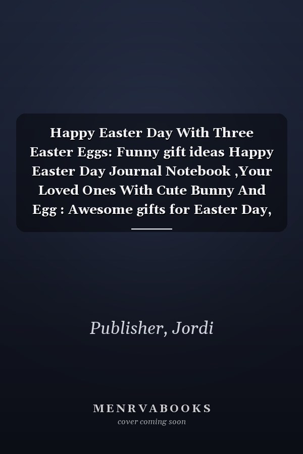Happy Easter Day With Three Easter Eggs: Funny gift ideas Happy Easter Day Journal Notebook ,Your Loved Ones With Cute Bunny And Egg : Awesome gifts for Easter Day, 110 Pages (6" x 9" Inches) Blank