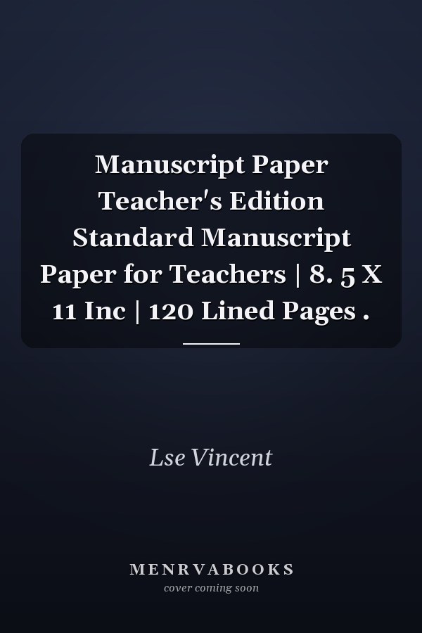Manuscript Paper Teacher's Edition Standard Manuscript Paper for Teachers | 8. 5 X 11 Inc | 120 Lined Pages .