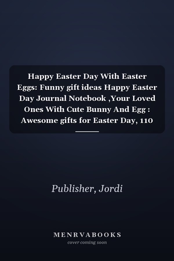 Happy Easter Day With Easter Eggs: Funny gift ideas Happy Easter Day Journal Notebook ,Your Loved Ones With Cute Bunny And Egg : Awesome gifts for Easter Day, 110 Pages (6" x 9" Inches) Blank