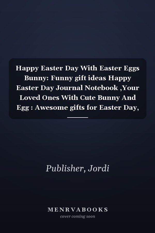 Happy Easter Day With Easter Eggs Bunny: Funny gift ideas Happy Easter Day Journal Notebook ,Your Loved Ones With Cute Bunny And Egg : Awesome gifts for Easter Day, 110 Pages (6" x 9" Inches) Blank