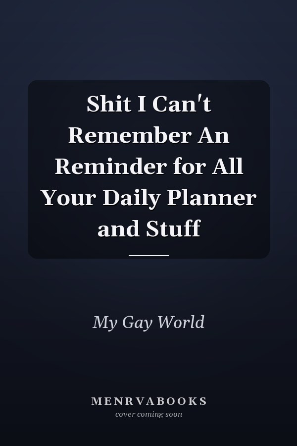 Shit I Can't Remember An Reminder for All Your Daily Planner and Stuff