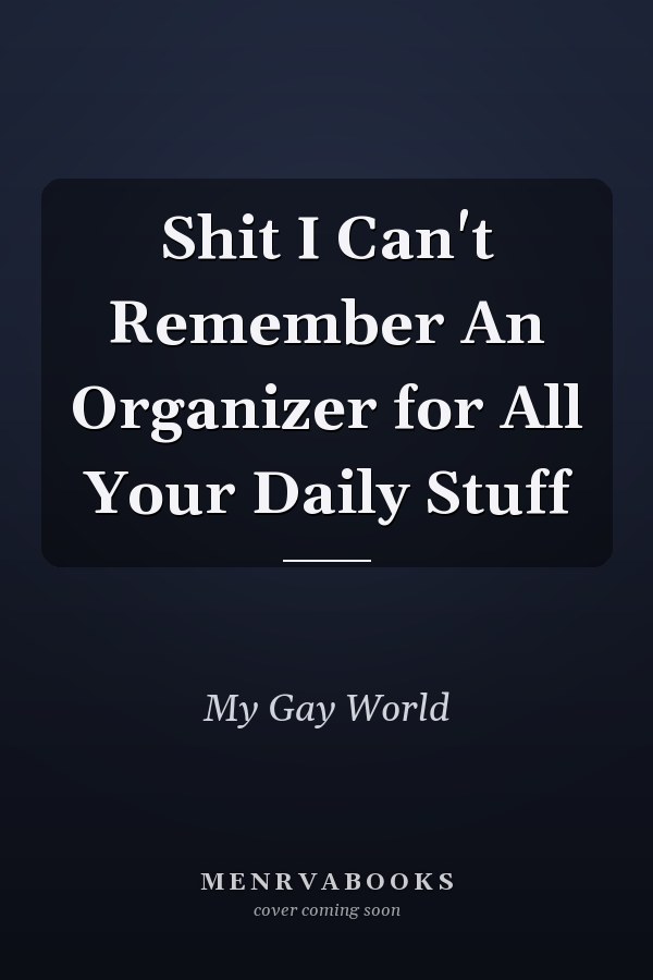 Shit I Can't Remember An Organizer for All Your Daily Stuff