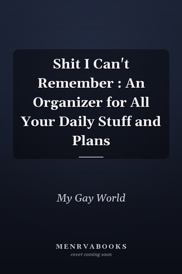 Shit I Can't Remember : An Organizer for All Your Daily Stuff and Plans