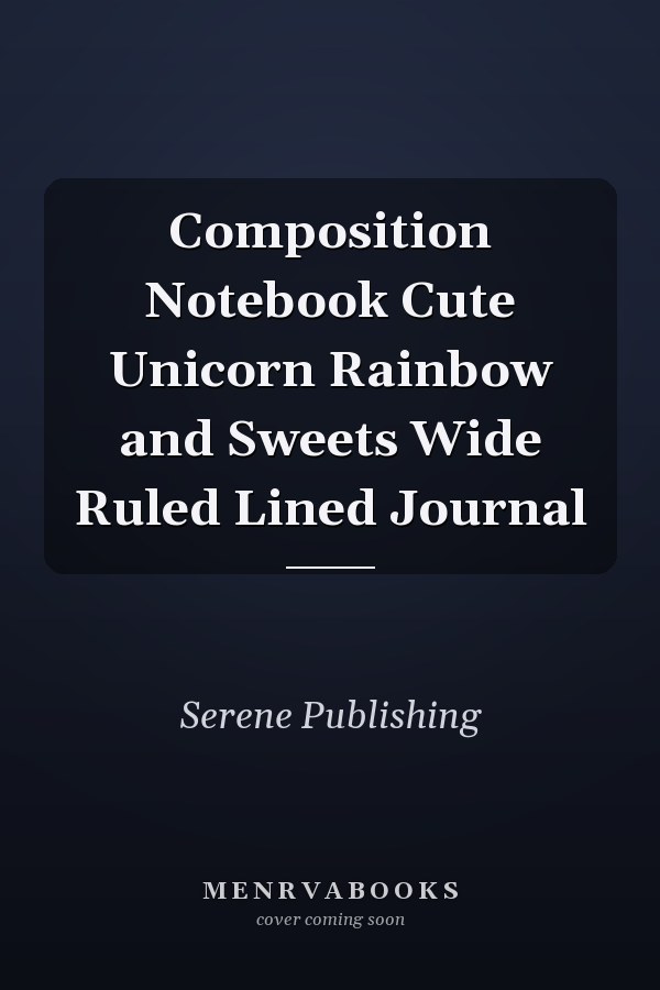 Composition Notebook Cute Unicorn Rainbow and Sweets Wide Ruled Lined Journal