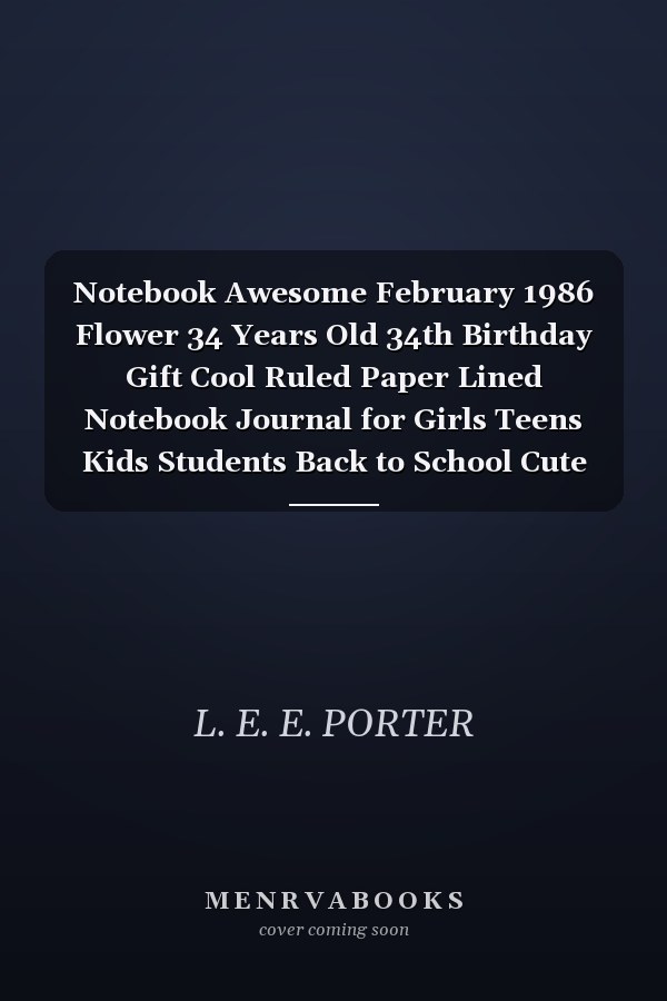 Notebook Awesome February 1986 Flower 34 Years Old 34th Birthday Gift Cool Ruled Paper Lined Notebook Journal for Girls Teens Kids Students Back to School Cute Women Diary 6 X 9 In. 120 Pages