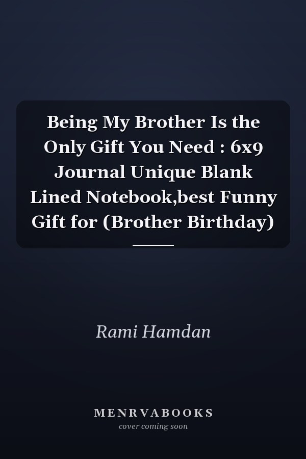 Being My Brother Is the Only Gift You Need : 6x9 Journal Unique Blank Lined Notebook,best Funny Gift for (Brother Birthday)