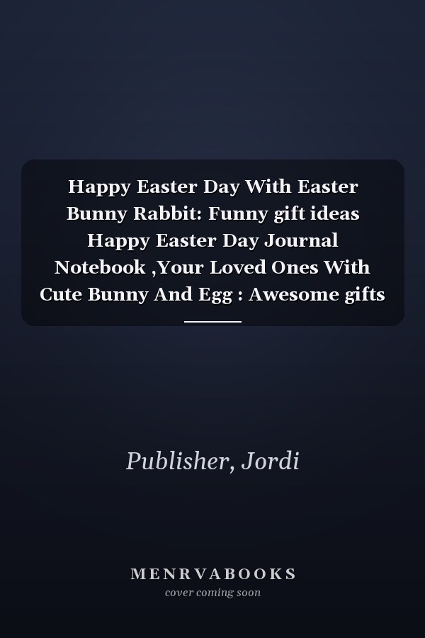 Happy Easter Day With Easter Bunny Rabbit: Funny gift ideas Happy Easter Day Journal Notebook ,Your Loved Ones With Cute Bunny And Egg : Awesome gifts for Easter Day, 110 Pages (6" x 9" Inches) Blank