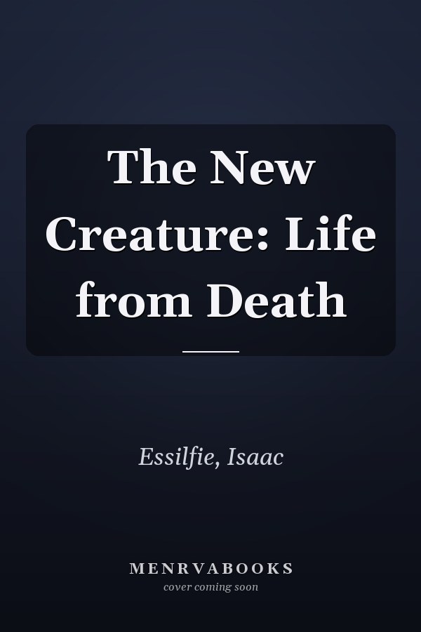 The New Creature: Life from Death