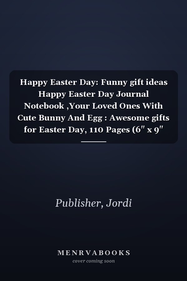 Happy Easter Day: Funny gift ideas Happy Easter Day Journal Notebook ,Your Loved Ones With Cute Bunny And Egg : Awesome gifts for Easter Day, 110 Pages (6" x 9" Inches) Blank