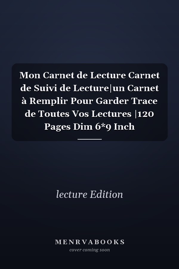 Mon Carnet de Lecture Carnet de Suivi de Lecture|un Carnet à Remplir Pour Garder Trace de Toutes Vos Lectures |120 Pages Dim 6*9 Inch