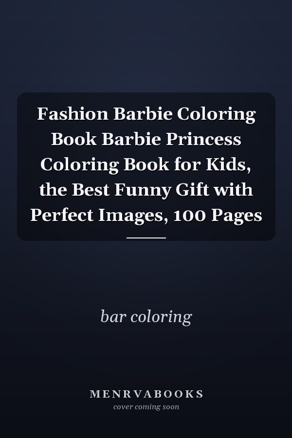 Fashion Barbie Coloring Book Barbie Princess Coloring Book for Kids, the Best Funny Gift with Perfect Images, 100 Pages