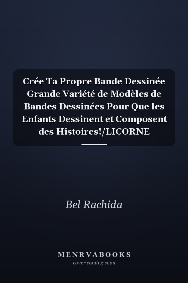Crée Ta Propre Bande Dessinée Grande Variété de Modèles de Bandes Dessinées Pour Que les Enfants Dessinent et Composent des Histoires!/LICORNE