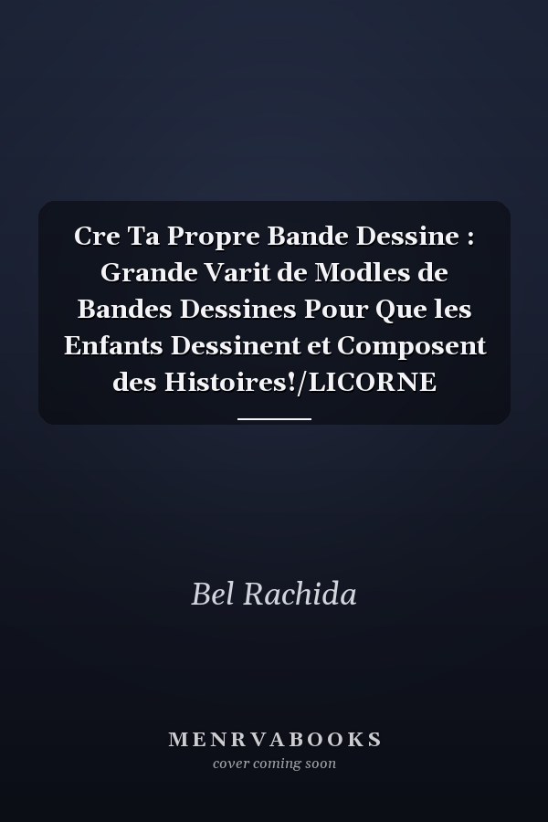 Cre Ta Propre Bande Dessine : Grande Varit de Modles de Bandes Dessines Pour Que les Enfants Dessinent et Composent des Histoires!/LICORNE