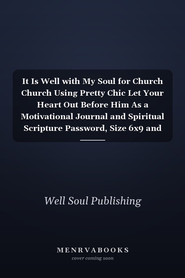 It Is Well with My Soul for Church Church Using Pretty Chic Let Your Heart Out Before Him As a Motivational Journal and Spiritual Scripture Password, Size 6x9 and 120 Lined Pages Red Edition