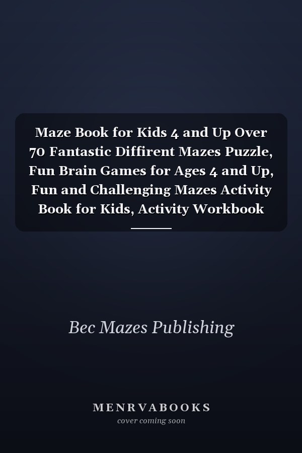 Maze Book for Kids 4 and Up Over 70 Fantastic Diffirent Mazes Puzzle, Fun Brain Games for Ages 4 and Up, Fun and Challenging Mazes Activity Book for Kids, Activity Workbook for Children