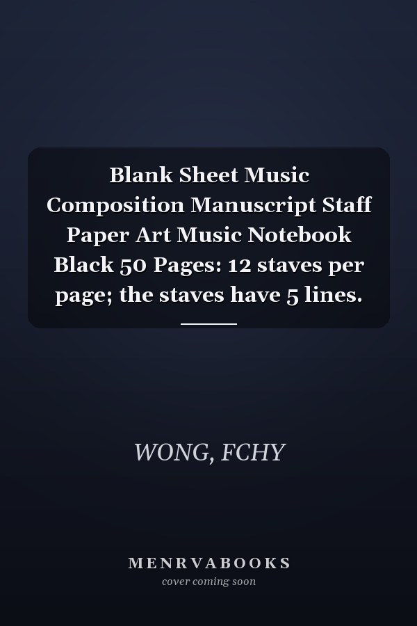 Blank Sheet Music Composition Manuscript Staff Paper Art Music Notebook Black 50 Pages: 12 staves per page; the staves have 5 lines.
