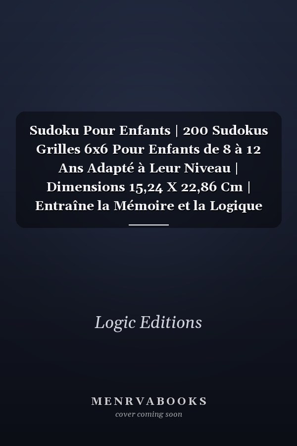 Sudoku Pour Enfants | 200 Sudokus Grilles 6x6 Pour Enfants de 8 à 12 Ans Adapté à Leur Niveau | Dimensions 15,24 X 22,86 Cm | Entraîne la Mémoire et la Logique