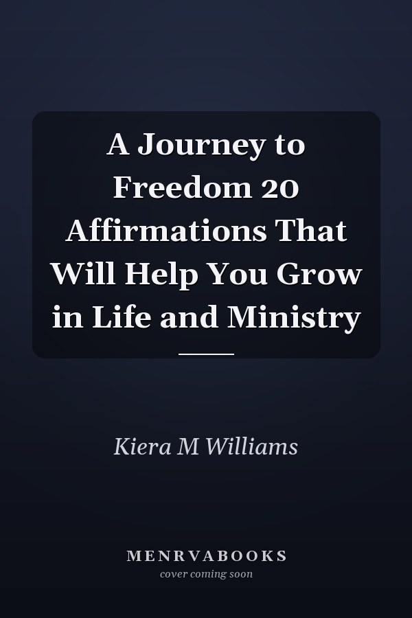 A Journey to Freedom 20 Affirmations That Will Help You Grow in Life and Ministry