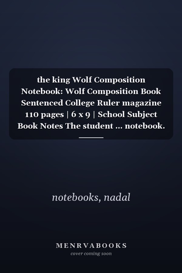 the king Wolf Composition Notebook: Wolf Composition Book Sentenced College Ruler magazine 110 pages | 6 x 9 | School Subject Book Notes The student ... notebook.