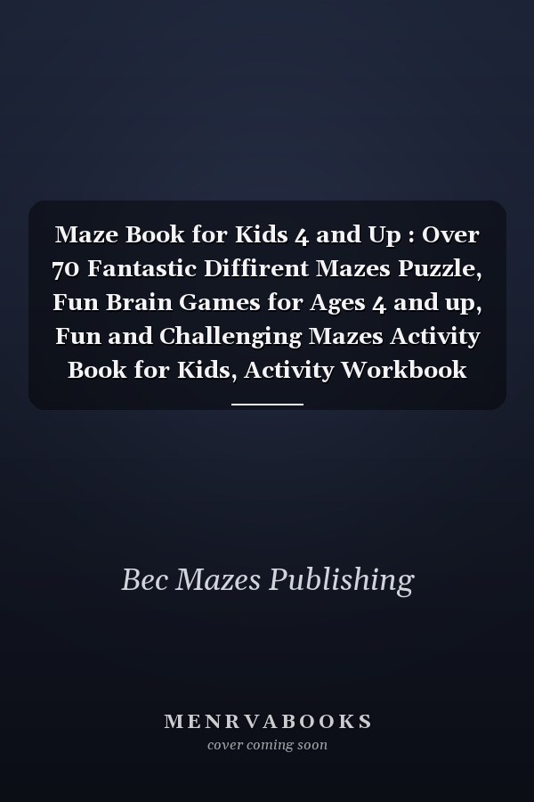 Maze Book for Kids 4 and Up : Over 70 Fantastic Diffirent Mazes Puzzle, Fun Brain Games for Ages 4 and up, Fun and Challenging Mazes Activity Book for Kids, Activity Workbook for Children