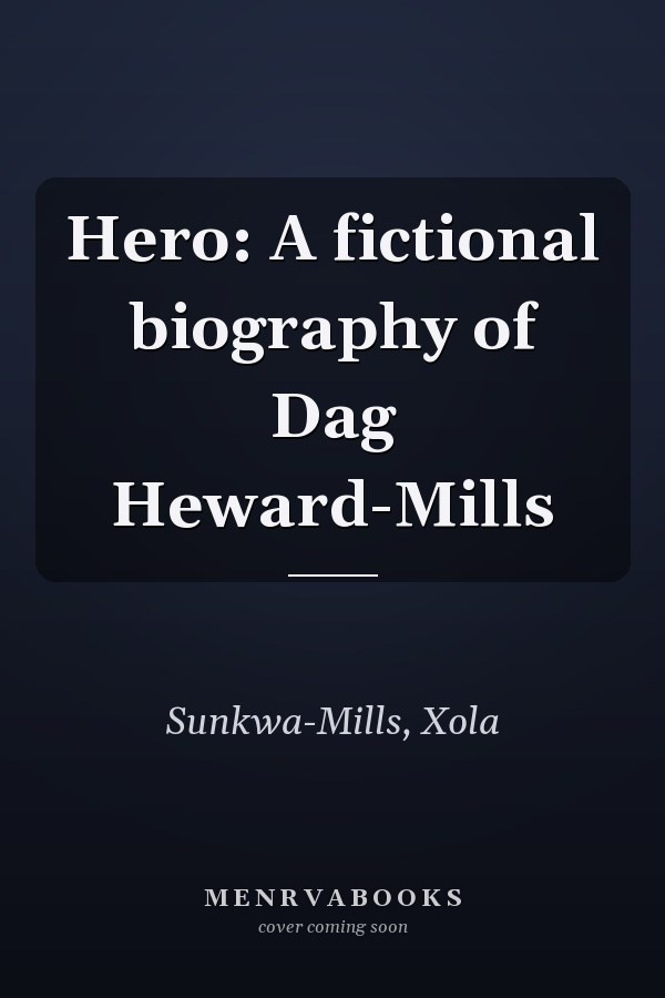 Hero: A fictional biography of Dag Heward-Mills