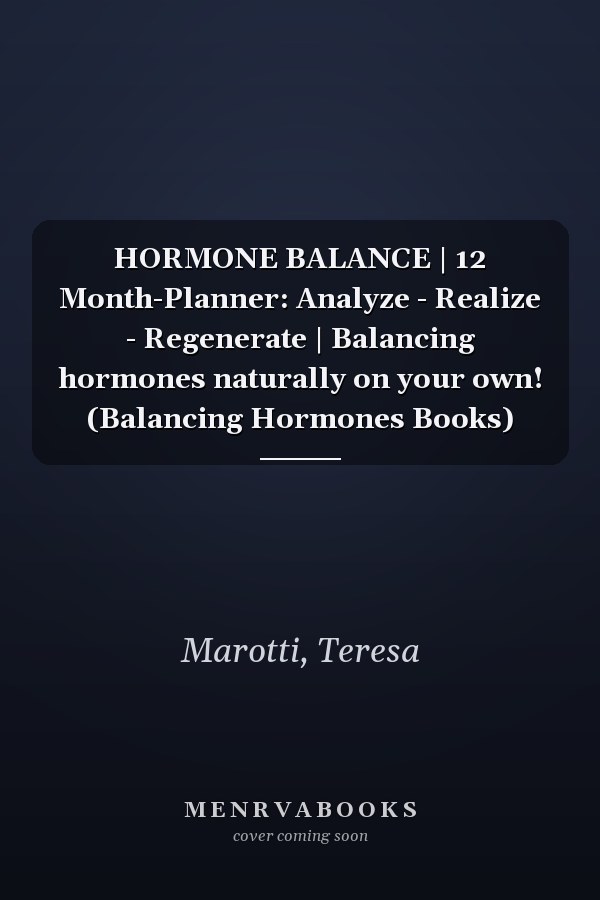 HORMONE BALANCE | 12 Month-Planner: Analyze - Realize - Regenerate | Balancing hormones naturally on your own! (Balancing Hormones Books)