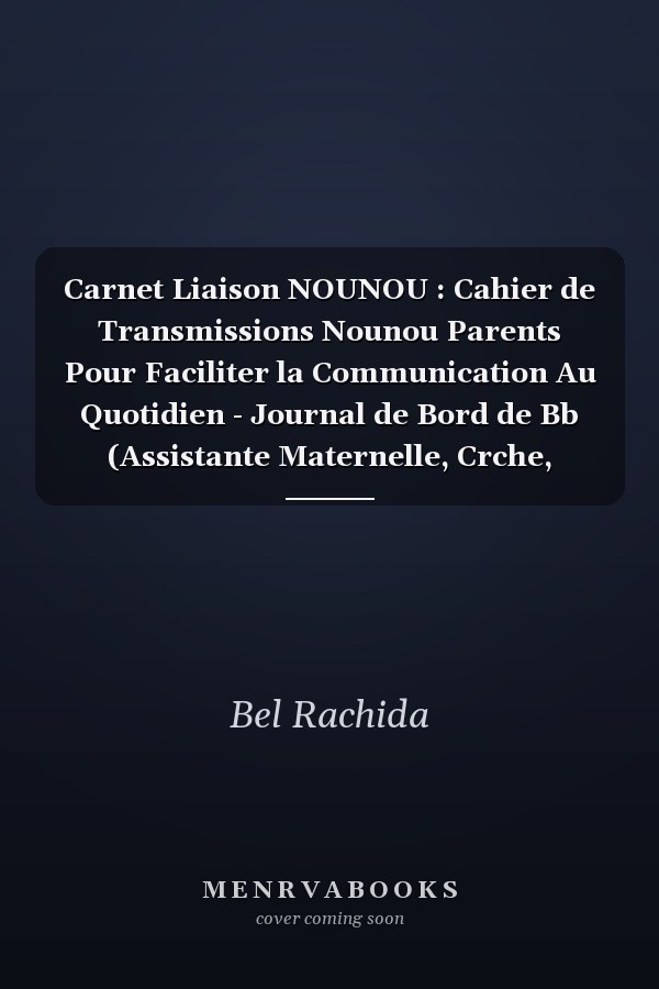 Carnet Liaison NOUNOU : Cahier de Transmissions Nounou Parents Pour Faciliter la Communication Au Quotidien - Journal de Bord de Bb (Assistante Maternelle, Crche, Baby-Sitter, MAM)